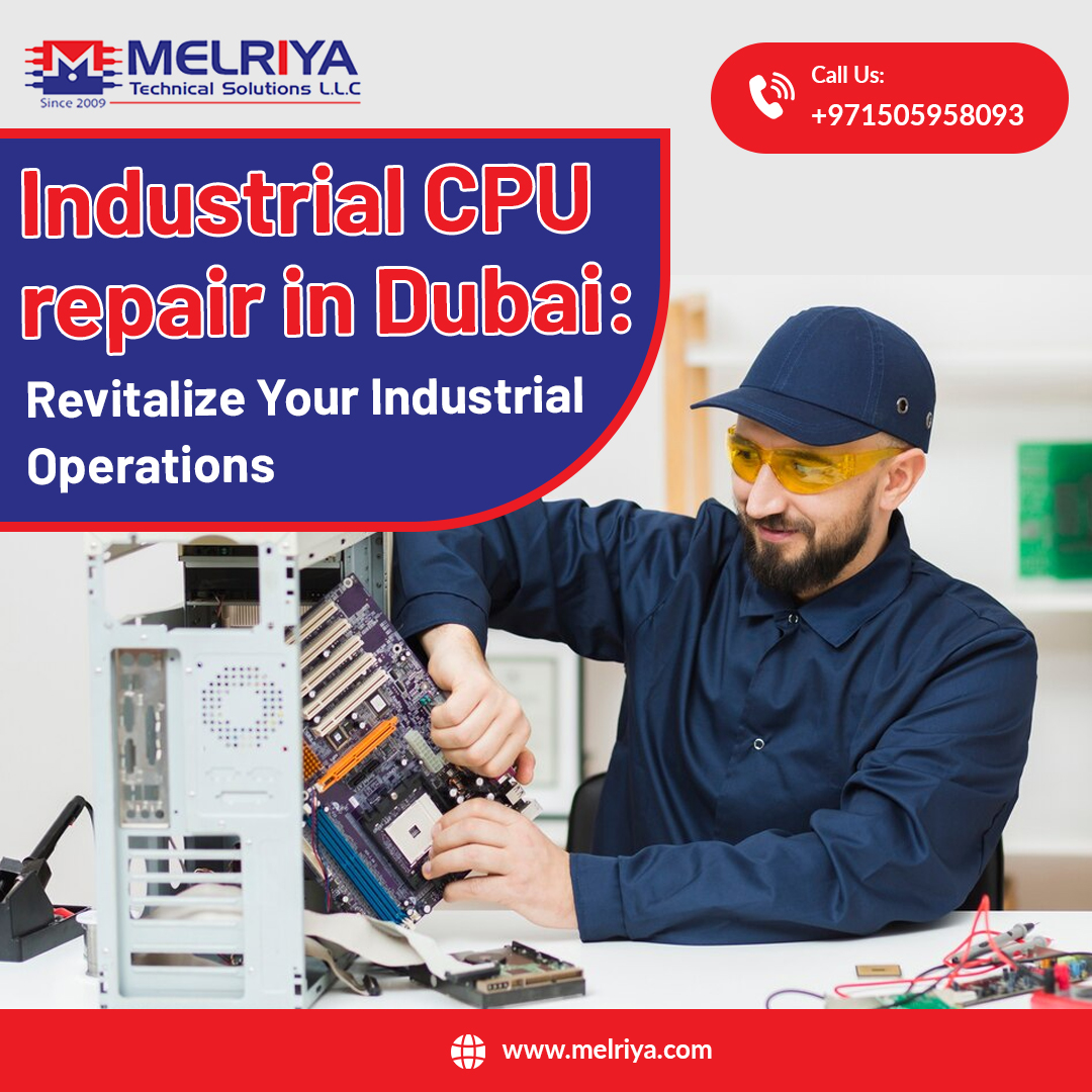 Industrial CPU Repair in Dubai: Revitalize Your Industrial Operations