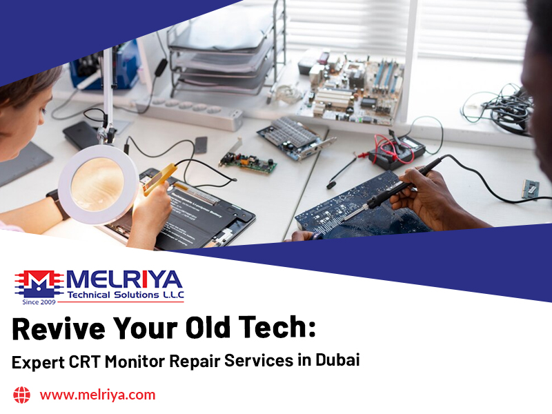 Revive Your Old Tech: Expert CRT Monitor Repair Services in Dubai