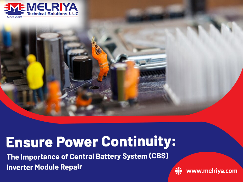 Ensure Power Continuity: The Importance of Central Battery System (CBS) Inverter Module Repair