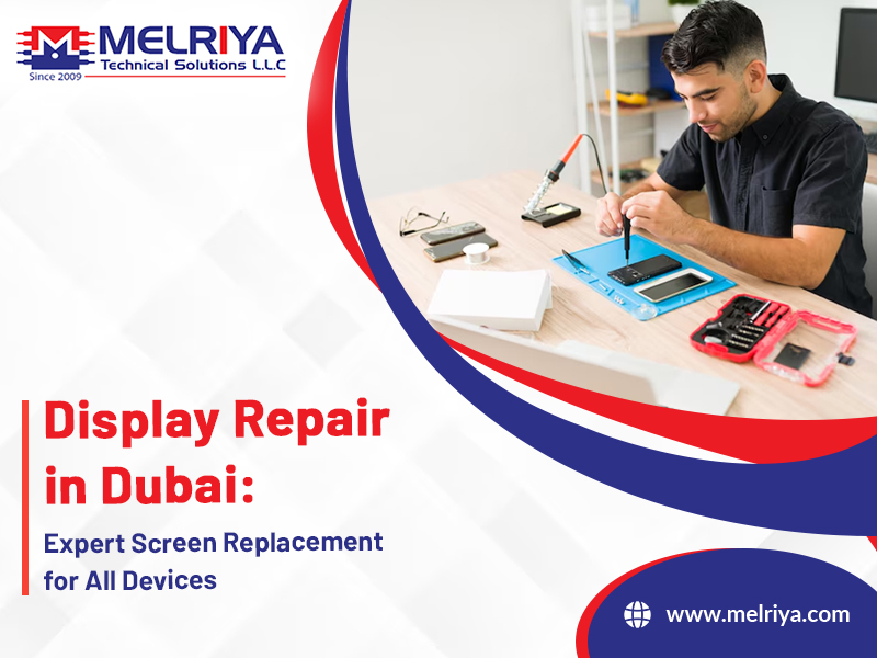 Display Repair in Dubai: Expert Screen Replacement for All Devices